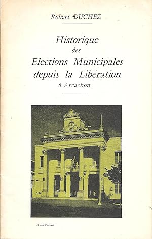 Bild des Verkufers fr Historique des lections municipales depuis la Libration  Arcachon zum Verkauf von Pare Yannick