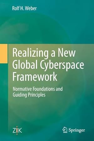 Bild des Verkufers fr Realizing a New Global Cyberspace Framework : Normative Foundations and Guiding Principles zum Verkauf von AHA-BUCH GmbH