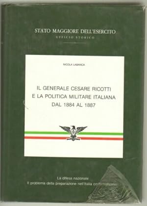 Seller image for Il Generale Cesare Ricotti e la politica militare italiana dal 1884 al 1887 for sale by Libreria Studio Bosazzi