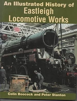 Imagen del vendedor de An Illustrated History of Eastleigh Locomotive Works a la venta por C P Books Limited