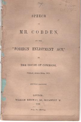 Speech of Mr. Cobden, on the Foreign Enlistment Act in the House of Commons, Friday, April 24th, ...