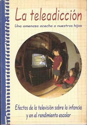 Imagen del vendedor de La teleadiccin. Una amenaza acecha a nuestros hijos. Efectos de la televisin sobre la infancia y el rendimiento escolar. a la venta por SOSTIENE PEREIRA