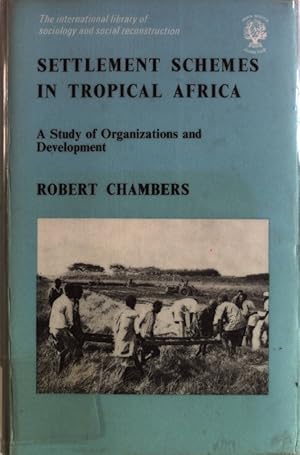 Settlement Schemes in Tropical Africa. A Study of Organizations and Development. International Li...