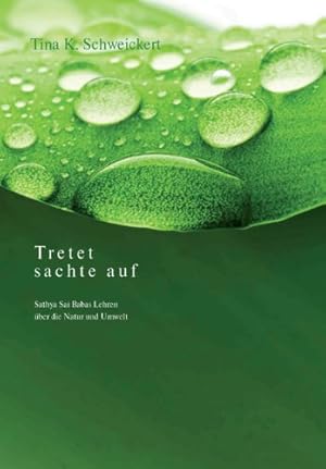 Seller image for Tretet sachte auf : Sathya Sai Babas Lehren ber die Natur und Umwelt. bers.: Siegfried Barbi und Ralph Giesa. for sale by Kepler-Buchversand Huong Bach