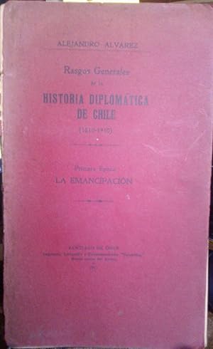 Rasgos generales de la Historia Diplomática de Chile ( 1810-1910 ). Primera época : La Emancipación