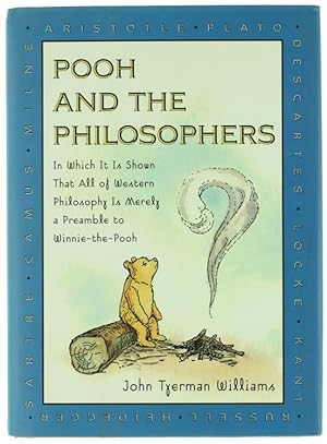 POOH AND THE PHILOSOPHERS In Which It Is Shown That All of Western Philosophy Is Merely a Preambl...