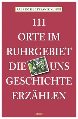 Seller image for 111 Orte im Ruhrgebiet, die uns Geschichte erzhlen for sale by Rheinberg-Buch Andreas Meier eK