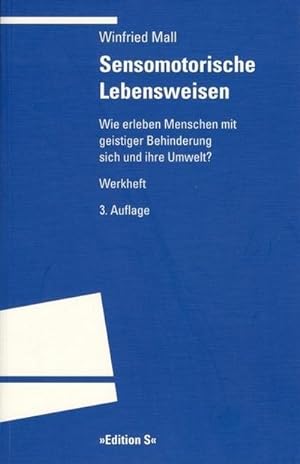 Seller image for Sensomotorische Lebensweisen : Wie erleben Menschen mit geistiger Behinderung sich und ihre Umwelt? Werkheft for sale by AHA-BUCH GmbH