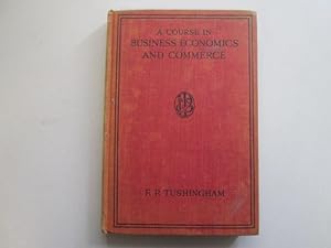 Image du vendeur pour A Course in Business Economics and Commerce: A textbook with requisite calculations for the elementary and intermediate stages of the examining bodies mis en vente par Goldstone Rare Books