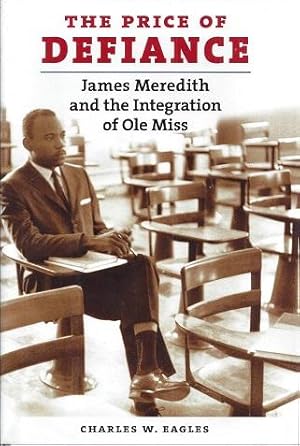 The Price of Defiance: James Meredith and the Integration of Ole Miss