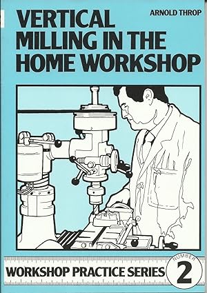 Image du vendeur pour VERTICAL MILLING IN THE HOME WORKSHOP : Workshop Practice Series No. 2 mis en vente par Trinders' Fine Tools