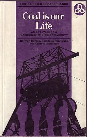 Image du vendeur pour Coal is Our Life: An Analysis of a Yorkshire Mining Community mis en vente par Mr Pickwick's Fine Old Books
