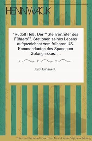 Rudolf Heß. Der "Stellvertreter des Führers". Stationen seines Lebens aufgezeichnet vom früheren ...