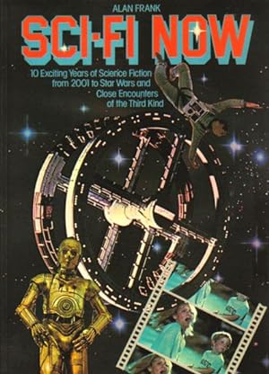 Seller image for SCI-FI NOW. 10 Exciting Years of Science Fiction from 2001 to Star Wars and Close Encounters of the Third Kind. for sale by Black Stump Books And Collectables