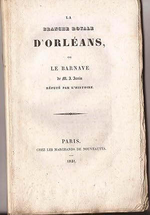 La Branche ROYALE D'ORLÉANS Ou le BARNAVE de M. J. Janin réfuté par l'Histoire