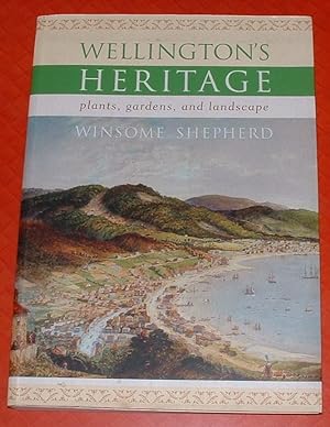 Imagen del vendedor de Wellington's Heritage: Plants, Gardens, and Landscape a la venta por Renaissance Books, ANZAAB / ILAB