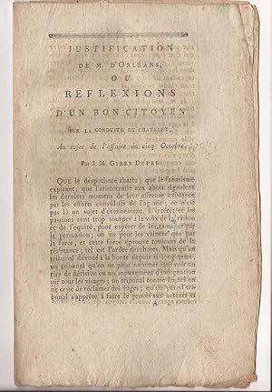 Justification de M. D'ORLÉANS ou RÉFLEXIONS d'un BON CITOYEN sur la Conduite du Chatelet, au suje...