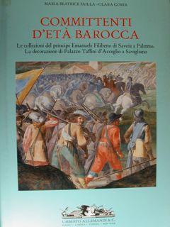 Imagen del vendedor de COMMITTENTI D'ET BAROCCA. Le collezioni del principe Emanuele Filiberto di Savoia a Palermo. La decorazione di Palazzo Taffini d'Acceglio a Savigliano. a la venta por EDITORIALE UMBRA SAS