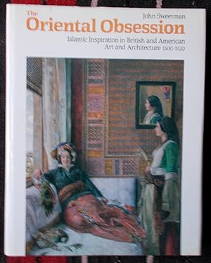 The Oriental Obsession,Islamic Inspiration in British and American Art and Architecture,1500-1920