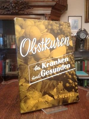 Bild des Verkufers fr Obstkuren und Obstsaftkuren bei Kranken und Gesunden : Die Anwendung in der Behandlung von Fettsucht, Gicht, Zuckerkrankheit, Herz-, Blutdruck-, Gefkrankheiten, Magen- und Darmerkrankungen, bei fieberhaften und berempfindlichkeitskrankheiten. zum Verkauf von Antiquariat an der Stiftskirche