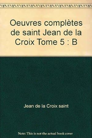 Oeuvres complètes de saint Jean de la Croix .Le cantique spirituel
