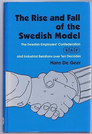 The Rise and Fall of the Swedish Model, The Swedish Employers' Confederation, SAF, and Industrial...