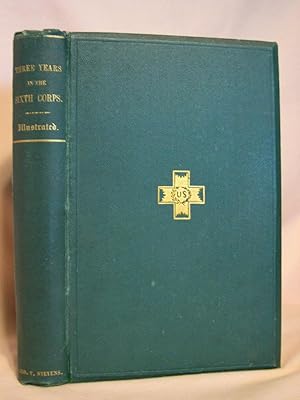 THREE YEARS IN THE SIXTH CORPS. A CONCISE NARRATIVE OF EVENTS IN THE ARMY OF THE POTOMAC, FROM 18...