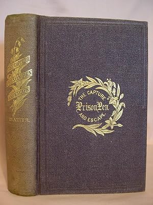 Immagine del venditore per THE CAPTURE, THE PRISON PEN, AND THE ESCAPE; GIVING A COMPLETE HISTORY OF PRISON LIFE IN THE SOUTH. venduto da Robert Gavora, Fine & Rare Books, ABAA