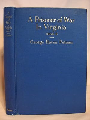 A PRISONER OF WAR IN VIRGINIA 1864-5 and APPENDIX PRESENTING STATISTICS OF NORTHERN PRISONS FROM ...