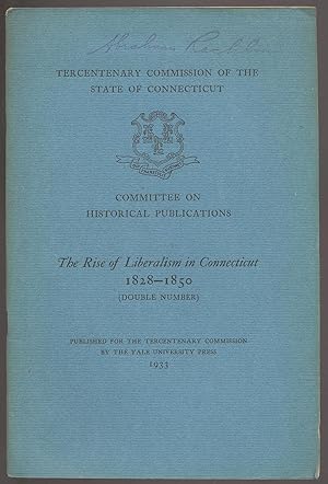 Seller image for Tercentenary Commission of the State of Connecticut: Committee on Historical Publications: The Rise of Liberalism in Connecticut 1828-1850 (Doubled Number) for sale by Between the Covers-Rare Books, Inc. ABAA