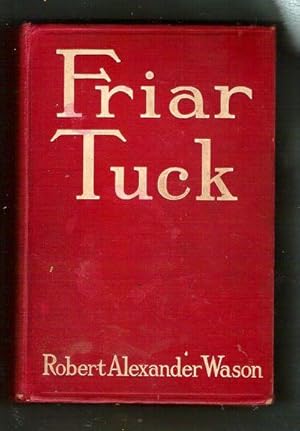 Bild des Verkufers fr Friar Tuck/Being the Chronicles of the Reverend John Carmichael, of Wyoming, U.S.A., as Set Forth and Embellished by his Friend and Admirer Happy Hawkins zum Verkauf von Gyre & Gimble