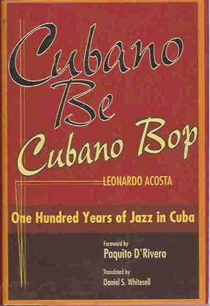 Image du vendeur pour Cubano Be Cubano Bop: One Hundred Years of Jazz in Cuba mis en vente par lamdha books