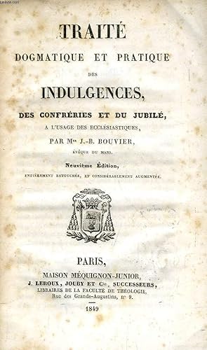 Seller image for TRAITE DOGMATIQUE DES INDULGENCES, DES CONFRERIES ET DU JUBILE, A L'USAGE DES ECCLESIASTIQUES for sale by Le-Livre