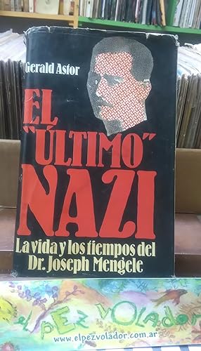 El Último Nazi, La Vida y Los Tiempos Del Dr . Joseph Mengele