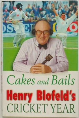 Cakes and Bails. Henry Blofeld's Cricket Year