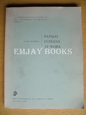 Seller image for Papago Indians at Work. for sale by EmJay Books