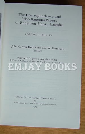 The Correspondence and Miscellaneous Papers of Benjamin Henry Latrobe. Vol: 1 1784 -1804.