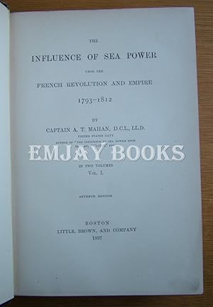 The Influence of Sea power Upon the French Revolution and Empire 1793 -1812. Vol: 1.