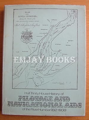 Hull Trinity House History of Pilotage and Navigation Aids of the River Humber (1512 - 1908).