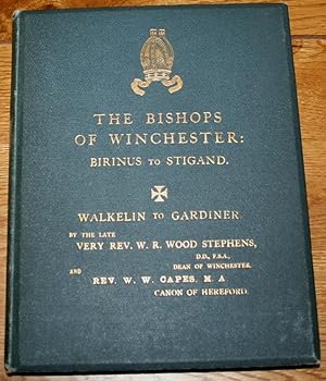 The Bishops of Winchester: Part I Birinus to Stigand. Part II Walkelin to Gardiner.