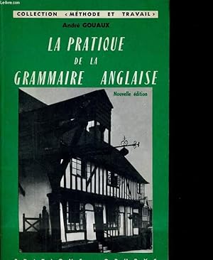 Bild des Verkufers fr LA PRATIQUE DE LA GRAMMAIRE ANGLAISE zum Verkauf von Le-Livre