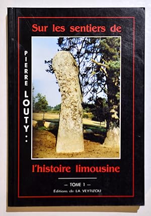 SUR LES SENTIERS DE L'HISTOIRE LIMOUSINE. Tome 1.