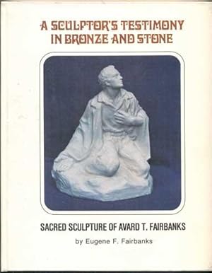 Immagine del venditore per A Sculptor's Testimony in Bronze and Stone: The Sacred Sculpture of Avard T. Fairbanks venduto da Ken Sanders Rare Books, ABAA