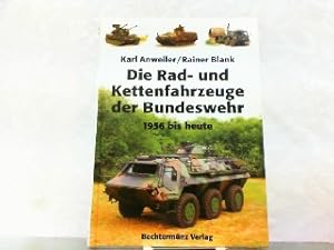 Bild des Verkufers fr Die Rad- und Kettenfahrzeuge der Bundeswehr 1956 bis heute. zum Verkauf von Antiquariat Ehbrecht - Preis inkl. MwSt.