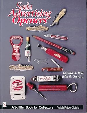 Image du vendeur pour Soda Adverising Openers. A Schiffer Book for Collectors. With Price Guide. mis en vente par Fundus-Online GbR Borkert Schwarz Zerfa