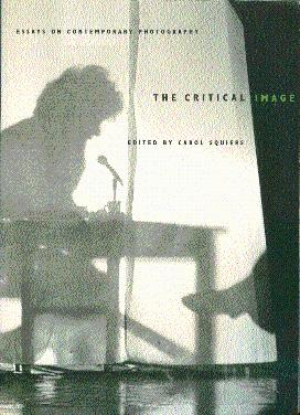 The Critical Image: Essays on Contemporary Photography