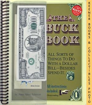 The Buck Book : All Sorts Of Things To Do With A Dollar Bill - Besides Spend It