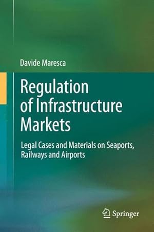 Bild des Verkufers fr Regulation of Infrastructure Markets : Legal Cases and Materials on Seaports, Railways and Airports zum Verkauf von AHA-BUCH GmbH