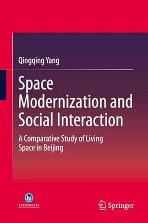 Immagine del venditore per Space Modernization and Social Interaction : A Comparative Study of Living Space in Beijing venduto da AHA-BUCH GmbH