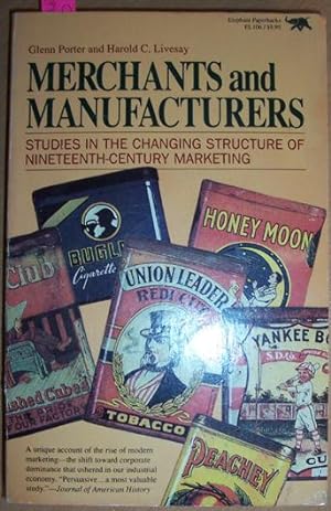 Merchants and Manufacturers: Studies in the Changing Structure of Nineteenth-centurey Marketing